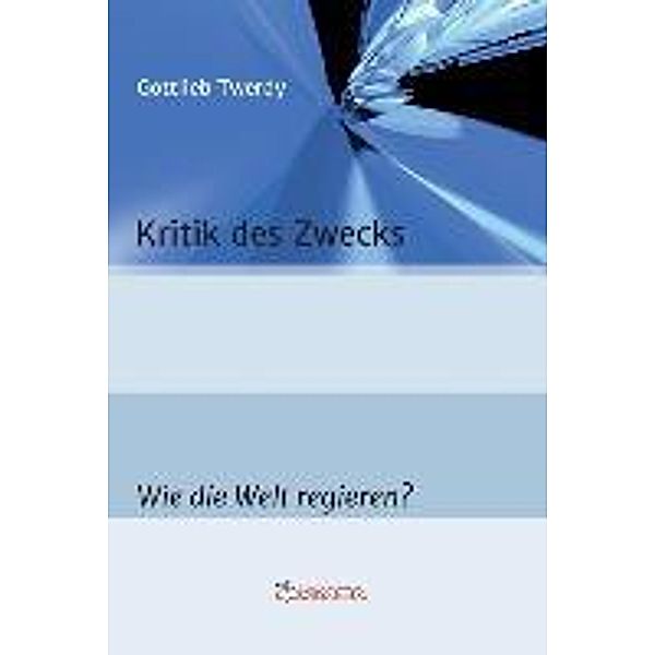 Twerdy, G: Kritik des Zwecks, Gottlieb Twerdy