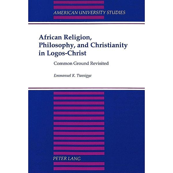 Twesigye, E: African Religion, Philosophy, and Christianity, Emmanuel K. Twesigye