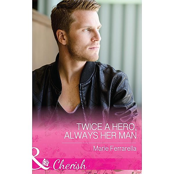 Twice A Hero, Always Her Man (Matchmaking Mamas, Book 21) (Mills & Boon Cherish), Marie Ferrarella