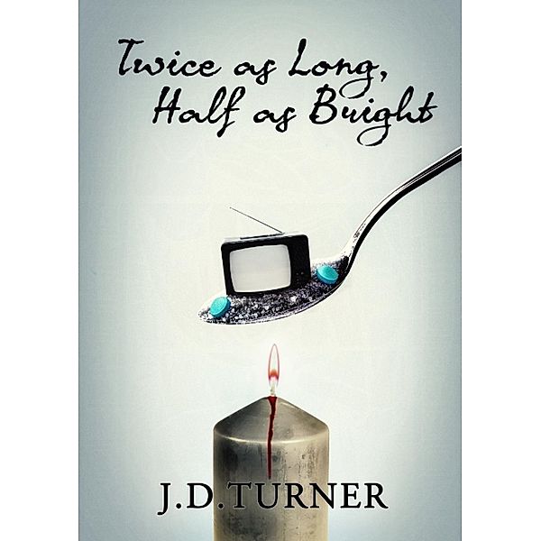 Twice as Long, Half as Bright, J.D. Turner
