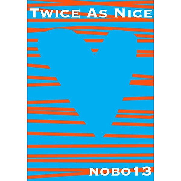 Twice As Nice, Nobo13