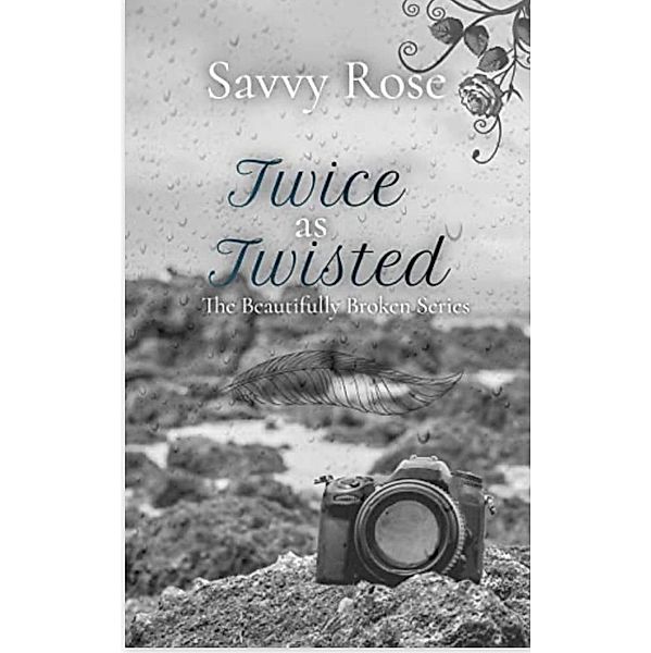 Twice as Twisted (The Beautifully Broken, #2) / The Beautifully Broken, Savvy Rose