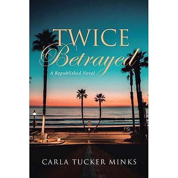 Twice Betrayed / Rushmore Press LLC, Carla Tucker Minks