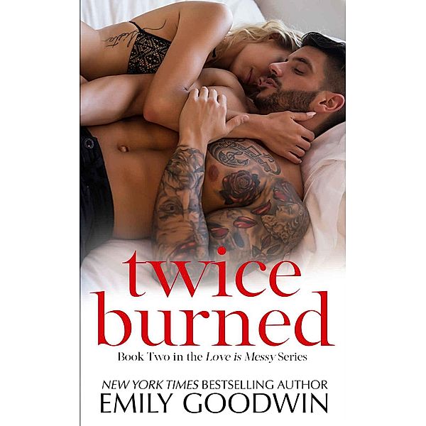 Twice Burned (Love is Messy, #2) / Love is Messy, Emily Goodwin