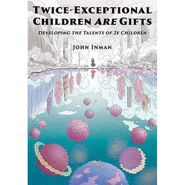Twice-Exceptional Children Are Gifts, John Inman
