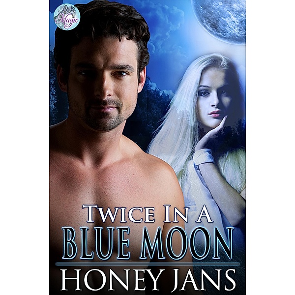 Twice in a Blue Moon (Blue Moon Magic, #2) / Blue Moon Magic, Honey Jans