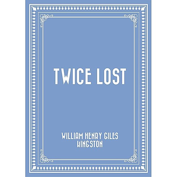 Twice Lost, William Henry Giles Kingston