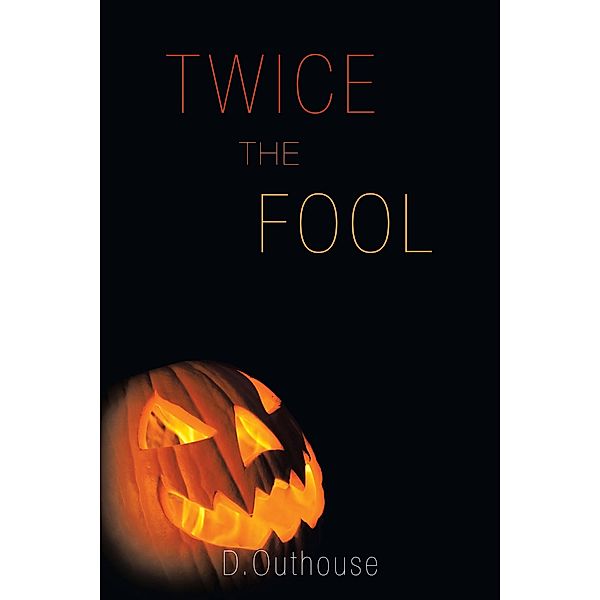 Twice the Fool, D. Outhouse