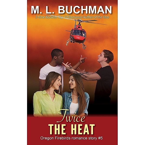 Twice the Heat (Oregon Firebirds, #5), M. L. Buchman