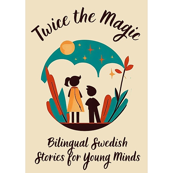 Twice the Magic: Bilingual Swedish Stories for Young Minds, Teakle