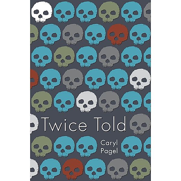 Twice Told / Akron Series in Poetry, Caryl Pagel