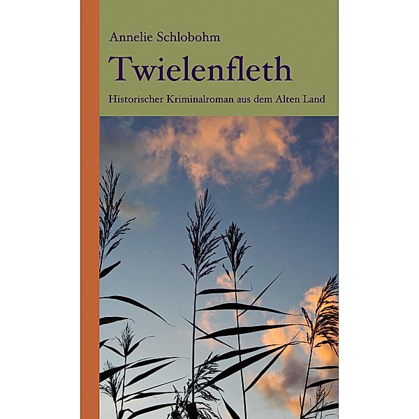 Twielenfleth: Historischer Kriminalroman aus dem Alten Land / Krischan Lührs ermittelt im Alten Land Bd.2, Annelie Schlobohm