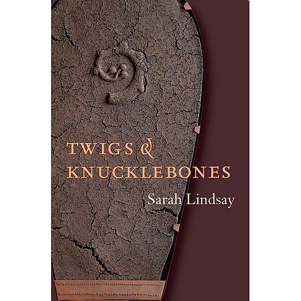Twigs and Knucklebones, Sarah Lindsay