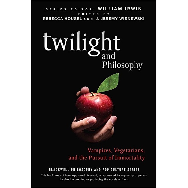 Twilight and Philosophy / The Blackwell Philosophy and Pop Culture Series