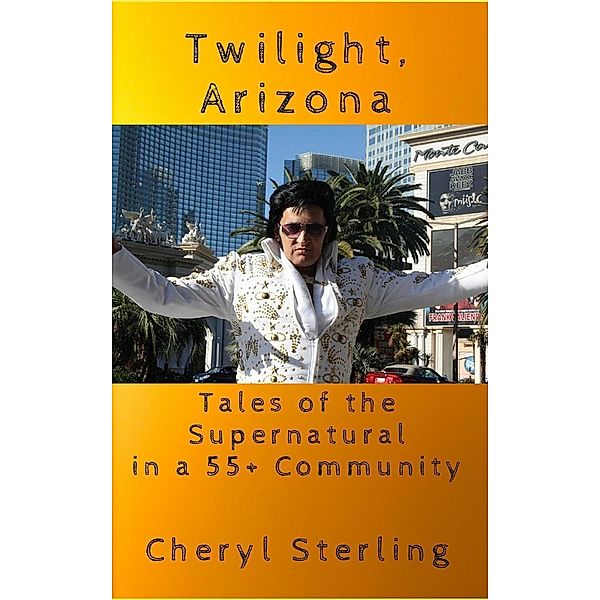 Twilight, Arizona : Tales of the Supernatural (1), Cheryl Sterling