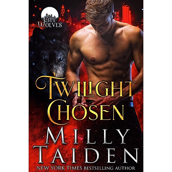 Twilight Chosen (City Wolves, #1) / City Wolves, Milly Taiden