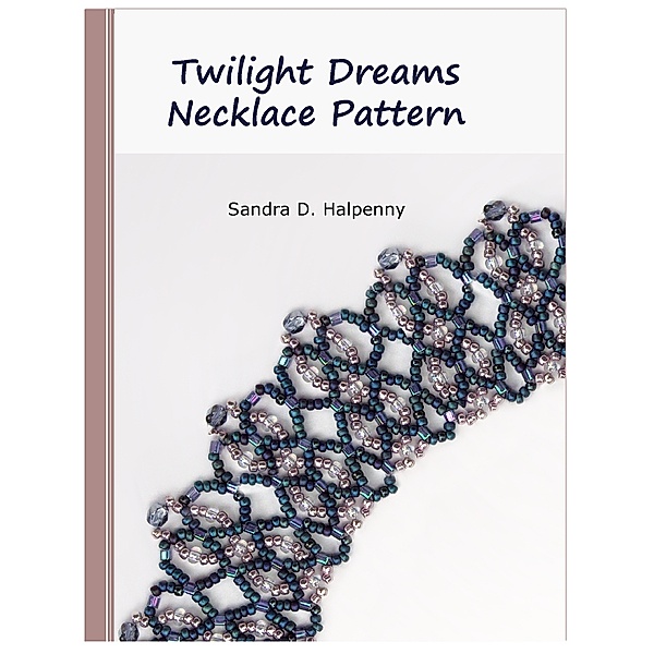 Twilight Dreams Necklace Pattern, Sandra D Halpenny