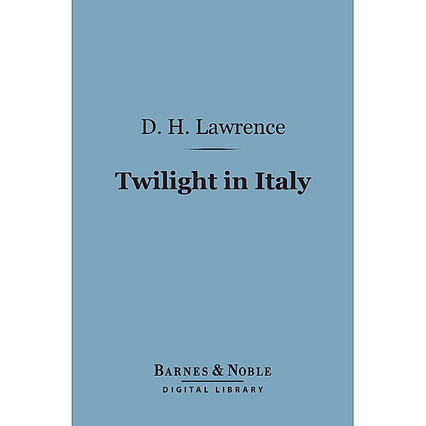 Twilight in Italy (Barnes & Noble Digital Library) / Barnes & Noble, D. H. Lawrence