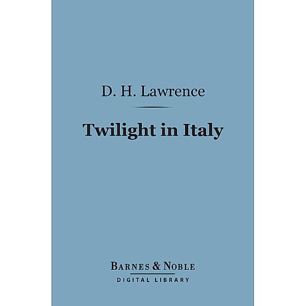 Twilight in Italy (Barnes & Noble Digital Library) / Barnes & Noble, D. H. Lawrence
