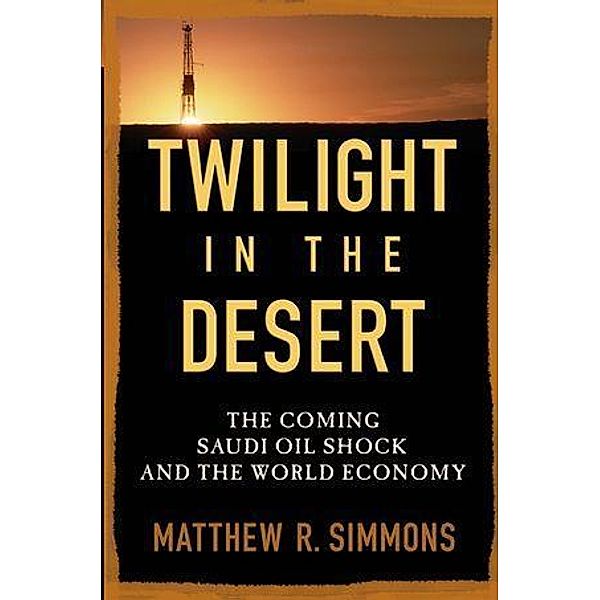 Twilight in the Desert, Matthew R. Simmons