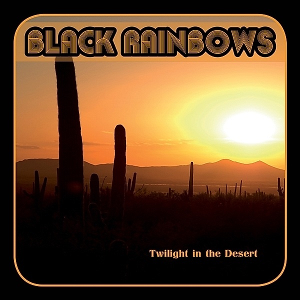 Twilight In The Desert (Ltd. Splatter Vinyl), Black Rainbows