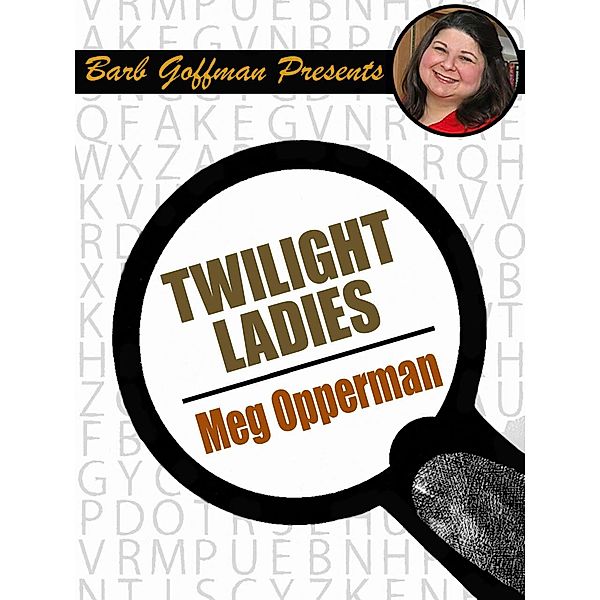 Twilight Ladies / Barb Goffman Presents, Meg Opperman