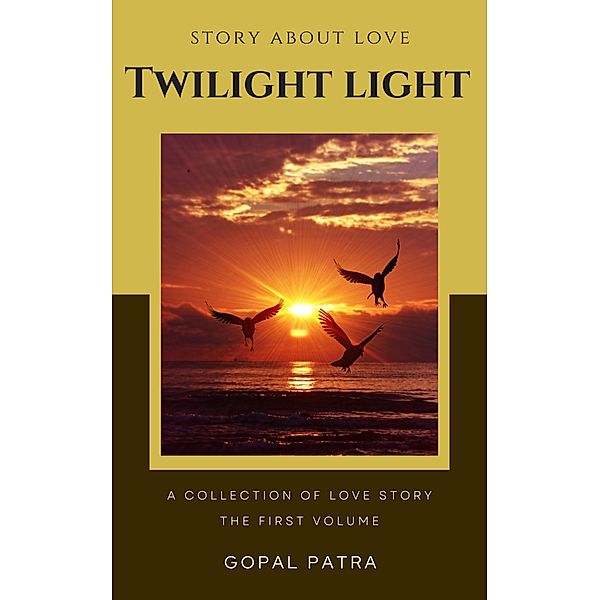 Twilight Light - The First Volume, Gopal Patra