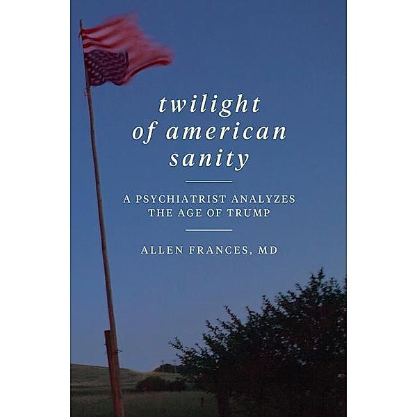 Twilight of American Sanity, Allen Frances