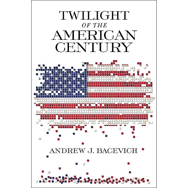 Twilight of the American Century, Andrew J. Bacevich