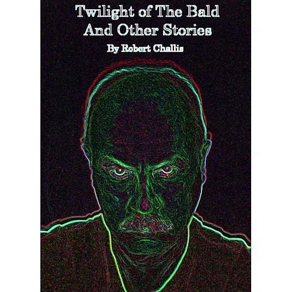 Twilight of The Bald and Other Stories, Robert Challis