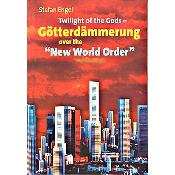 Twilight of the Gods - Götterdämmerung over the New World Order, Stefan Engel