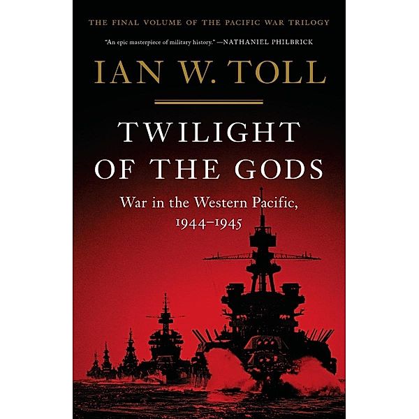 Twilight of the Gods: War in the Western Pacific, 1944-1945 (Vol. 3)  (The Pacific War Trilogy) / The Pacific War Trilogy Bd.3, Ian W. Toll