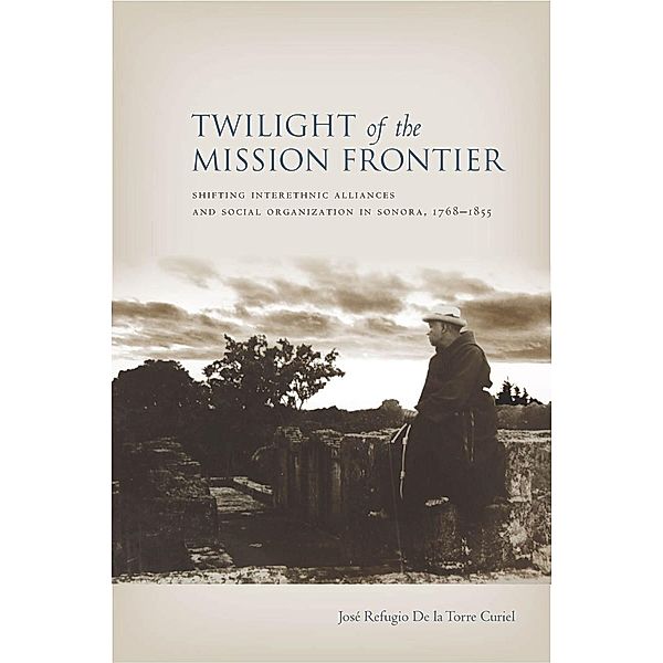 Twilight of the Mission Frontier, Jose De La Torre Curiel