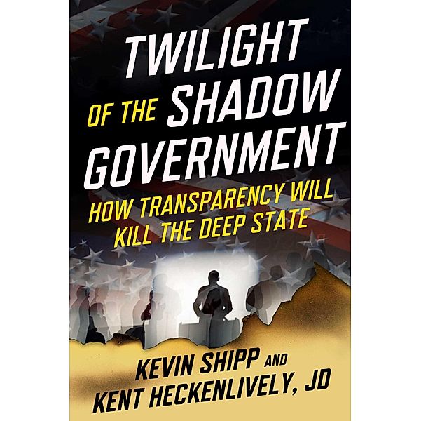 Twilight of the Shadow Government, Kevin Shipp, Kent Heckenlively