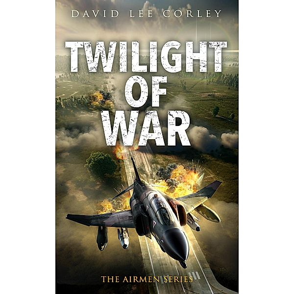 Twilight of War (The Airmen Series, #20) / The Airmen Series, David Lee Corley