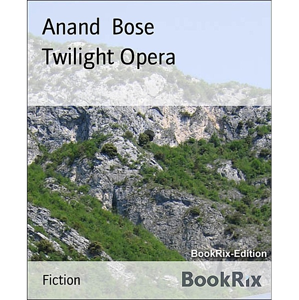 Twilight Opera, Anand Bose