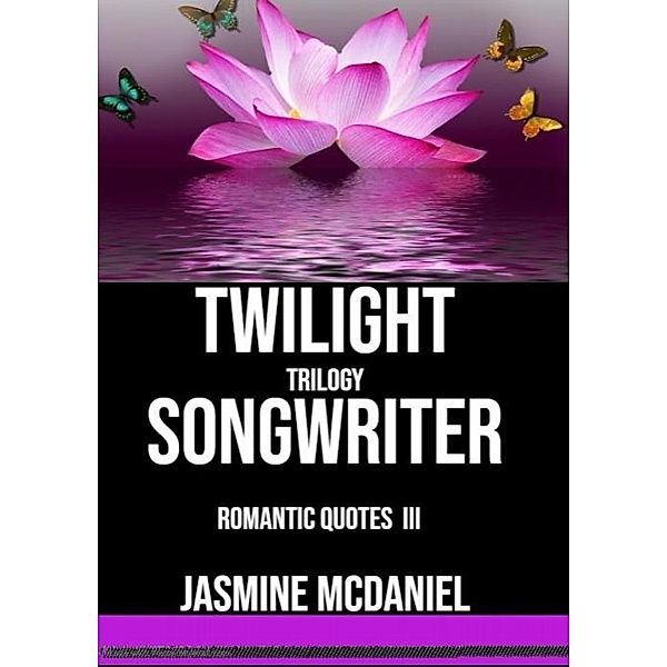 TWILIGHT SONGWRITER TRILOGY, Jasmine Mcdaniel