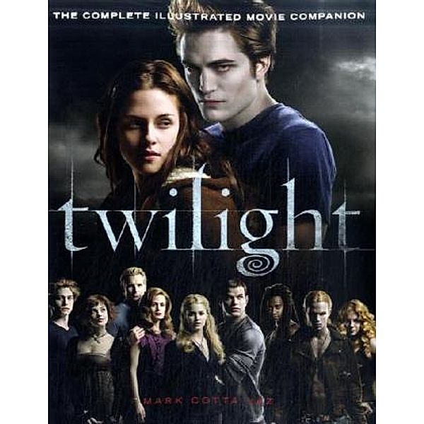 Twilight: The Complete Illustrated Movie Companion, Mark Cotta Vaz