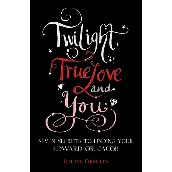 Twilight, True Love and You, Louise Deacon