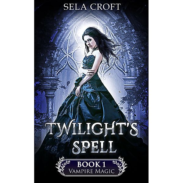 Twilight's Spell (Vampire Magic, #1) / Vampire Magic, Sela Croft