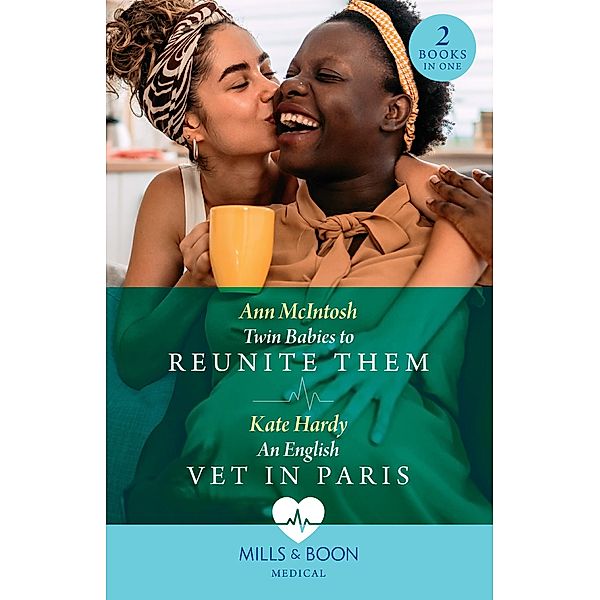 Twin Babies To Reunite Them / An English Vet In Paris: Twin Babies to Reunite Them / An English Vet in Paris (Mills & Boon Medical), Ann Mcintosh, Kate Hardy