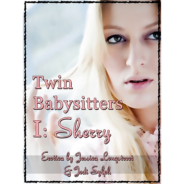 Twin Babysitters: Twin Babysitters I: Sherry, Jodi Sylph