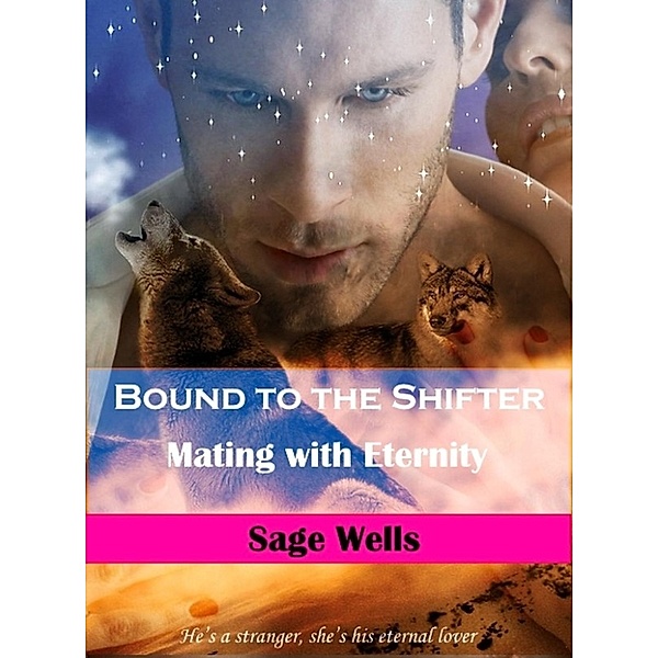Twin Flame Alpha Series: Bound to the Shifter: Mating with Eternity (Twin Flame Alpha Series), Sage Wells