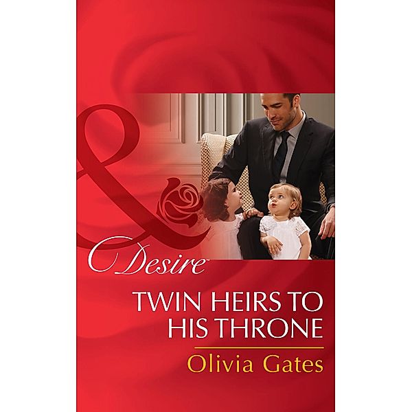Twin Heirs To His Throne (Mills & Boon Desire) (Billionaires and Babies, Book 66) / Mills & Boon Desire, Olivia Gates