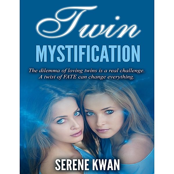 Twin Mystification: The Dilemma of Loving Twins is a Real Challenge. A Twist of Fate can Change Everything., Serene Kwan