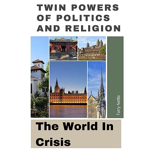 Twin Powers Of Politics And Religion: The World In Crisis, Terry Nettle