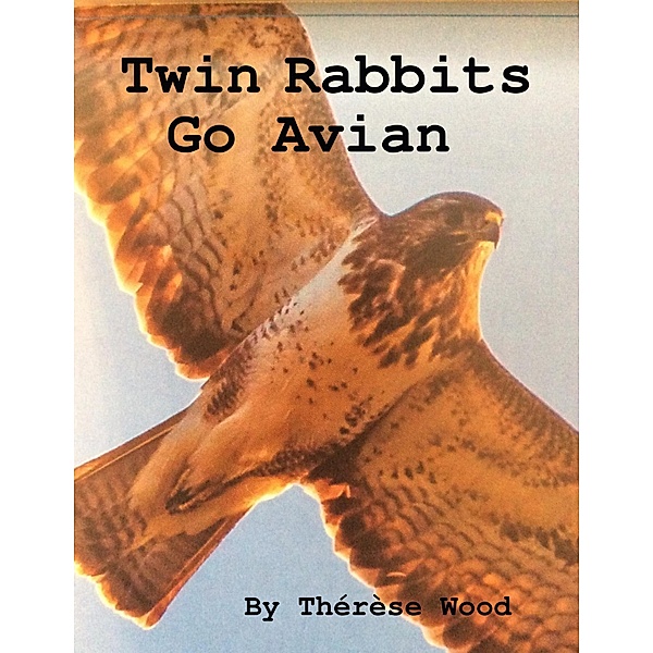 Twin Rabbits Go Avian, Thérèse Wood