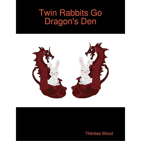 Twin Rabbits Go Dragon's Den, Thérèse Wood