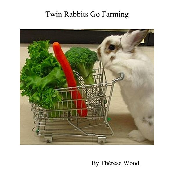 Twin Rabbits Go Farming, Thérèse Wood