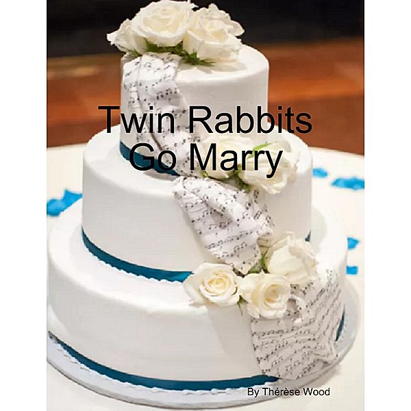 Twin Rabbits Go Marry, Thérèse Wood